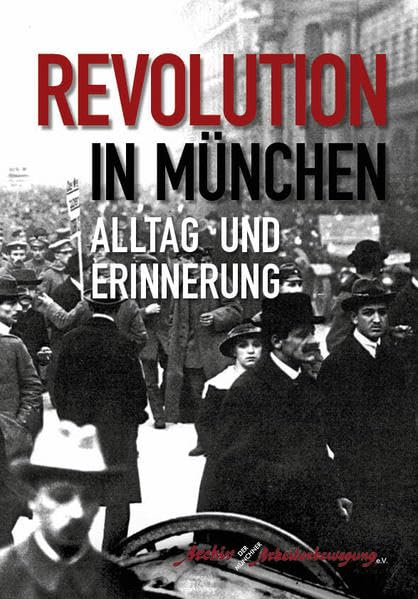 Revolution in München: Alltag und Erinnerung German history