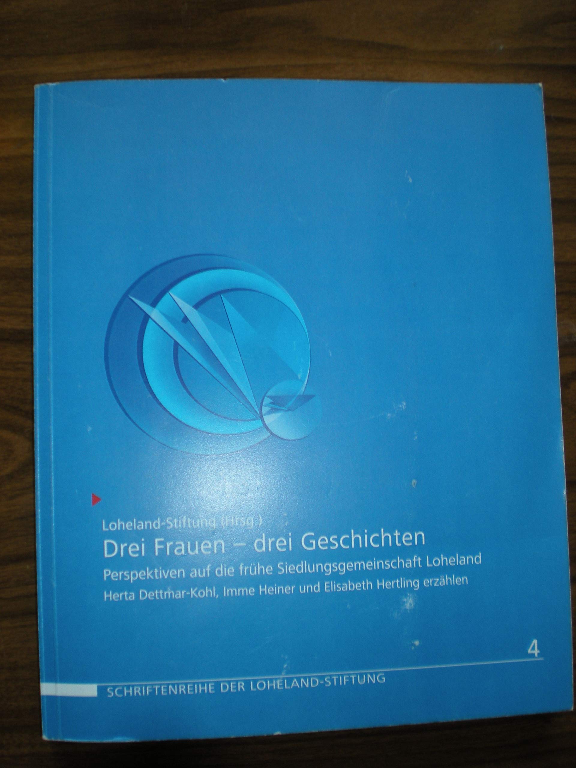 Drei Frauen - drei Geschichten: Perspektiven auf die frühe Siedlungsgemeinschaft Loheland. Herta Dettmar-Kohl, Imme Heiner und Elisabeth Hertling erzählen (Schriftenreihe der Loheland-Stiftung) Film, Art & Culture