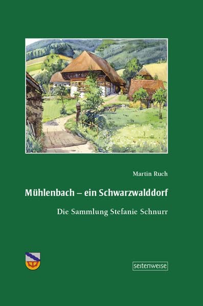 Mühlenbach - ein Schwarzwalddorf: Die Sammlung Stefanie Schnurr Books