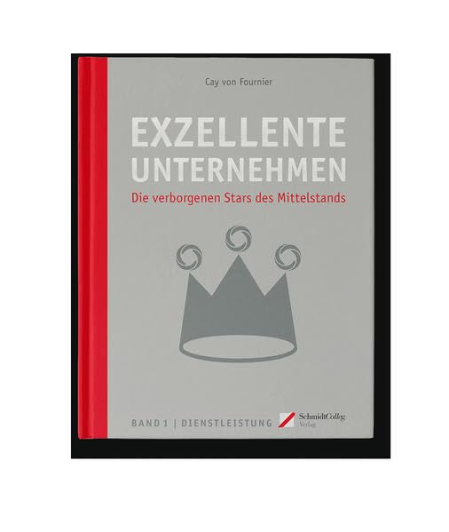 Exzellente Unternehmen - Die verborgenen Stars des Mittelstands Band 1 Dienstleistung Business, Finance & Career