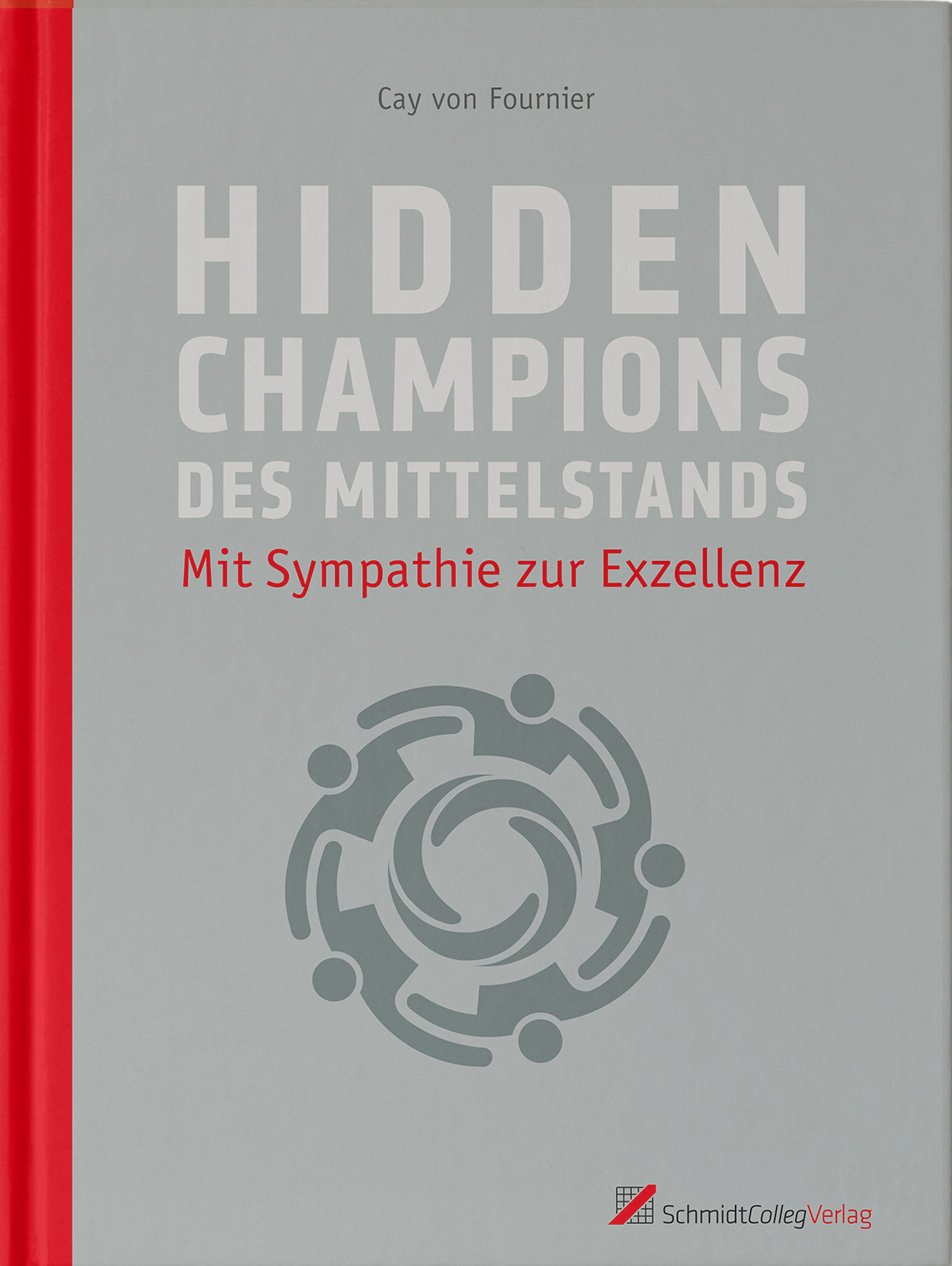 Hidden Champions des Mittelstandes: Mit Sympathie zur Exzellenz Business, Finance & Career