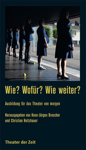 Wie? Wofür? Wie weiter?: Ausbildung für das Theater von morgen (Recherchen) Film, Art & Culture