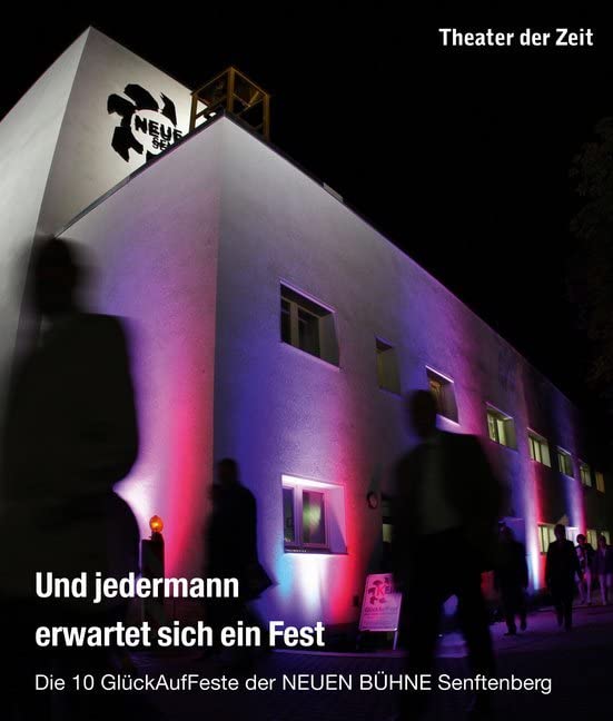 Und jedermann erwartet sich ein Fest: Die 10 GlückAufFeste der NEUEN BÜHNE Senftenberg (Außer den Reihen) Film, Art & Culture