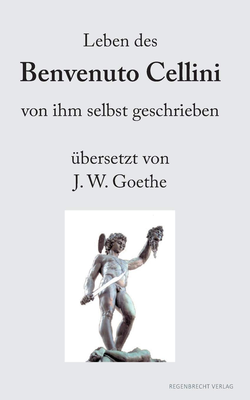 Leben des Benvenuto Cellini: von ihm selbst geschrieben übersetzt von J.W. Goethe (Renaissancemenschen) Personalities