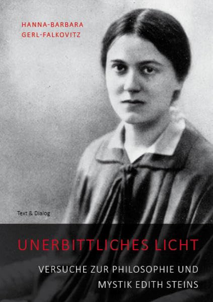 Unerbittliches Licht: Versuche zur Philosophie und Mystik Edith Steins Philosophy