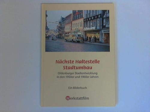Nächste Haltestelle Stadtumbau: Oldenburger Stadtentwicklung in den 1950er und 1960er Jahren. Ein Bilderbuch. Politics & History