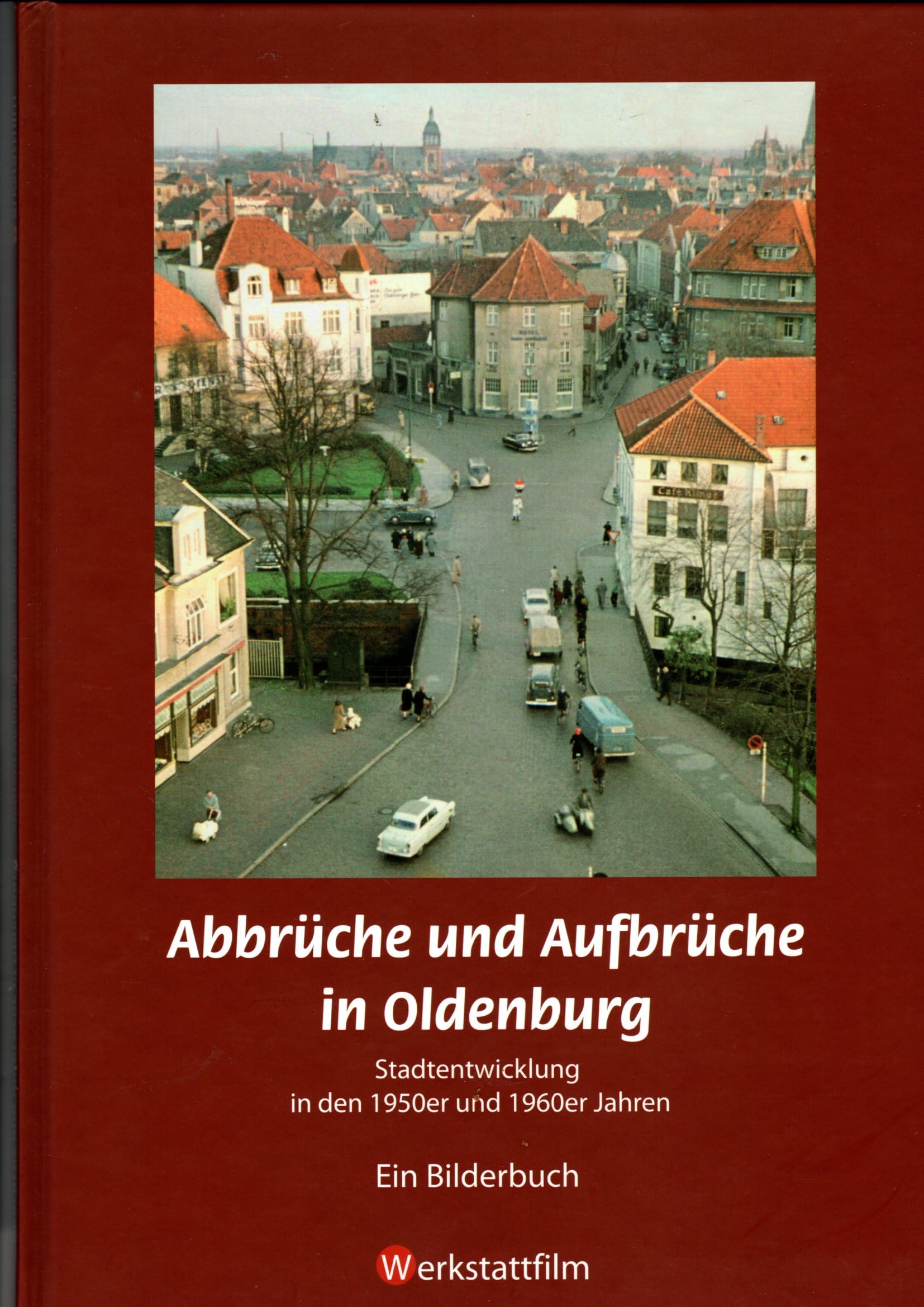 Abbrüche und Aufbrüche in Oldenburg, Stadtentwicklung 1950er-1960er Jahre, Ein Bilderbuch von Werkstattfilm Books