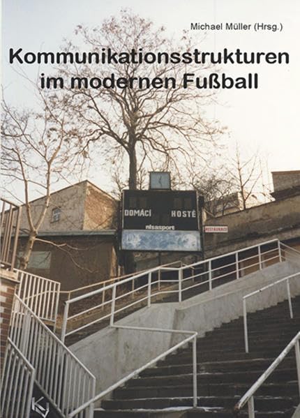 Kommunikationsstrukturen im modernen Fußball: Produktion, Narration, Rezeption book
