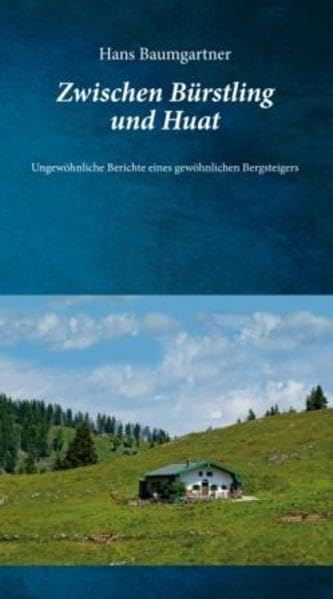 Zwischen Bürstling und Huat: Ungewöhnliche Berichte eines gewöhnlichen Bergsteigers book
