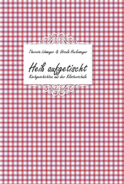 Heiß aufgetischt: Kochgeschichten aus der Klosterschule Contemporary literature
