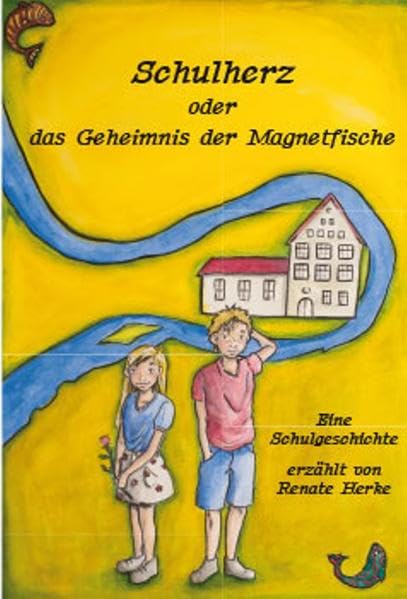 Schulherz oder das Geheimnis der Magnetfische: Eine Schulgeschichte erzählt von Renate Herke Novels & Short Stories