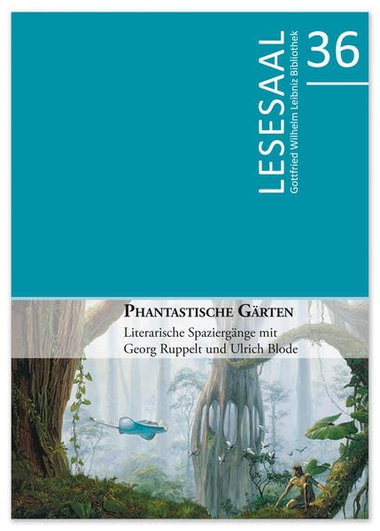 Phantastische Gärten: Literarische Spaziergänge mit Georg Ruppelt und Ulrich Blode (Lesesaal: Erlesenes aus der Gottfried Wilhelm Leibniz Bibliothek) Contemporary literature Books
