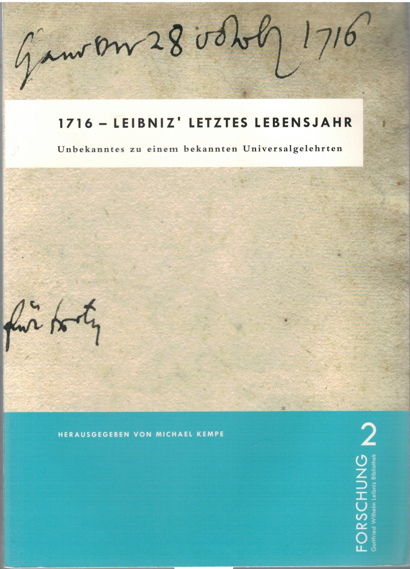 1716 - Leibniz´ letztes Lebensjahr: Unbekanntes zu einem bekannten Universalgelehrten (Forschung: Gottfried Wilhelm Leibniz Bibliothek) Natural Sciences