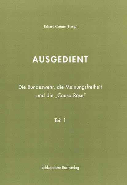 Ausgedient: Die Bundeswehr, die Meinungsfreiheit und die "Causa Rose" book