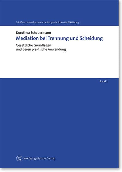 Mediation bei Trennung und Scheidung: Gesetzliche Grundlagen und deren praktische Anwendung (Schriften zur Mediation und außergerichtlichen Konfliktlösung) Law