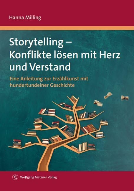 Storytelling - Konflikte lösen mit Herz und Verstand: Eine Anleitung zur Erzählkunst mit hundertundeiner Geschichte Law