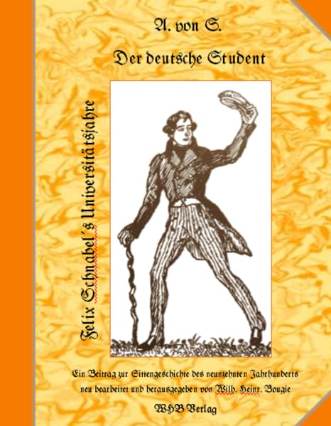 Felix Schnabels Universitätsjahre oder Der deutsche Student: Ein Beitrag zur Sittengeschichte des neunzehnten Jahrhunderts Historical Fiction
