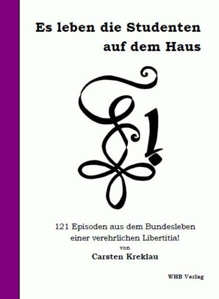 Es leben die Studenten auf dem Haus: 121 Episoden aus dem Bundesleben einer verehrlichen Libertitia! Fiction Books