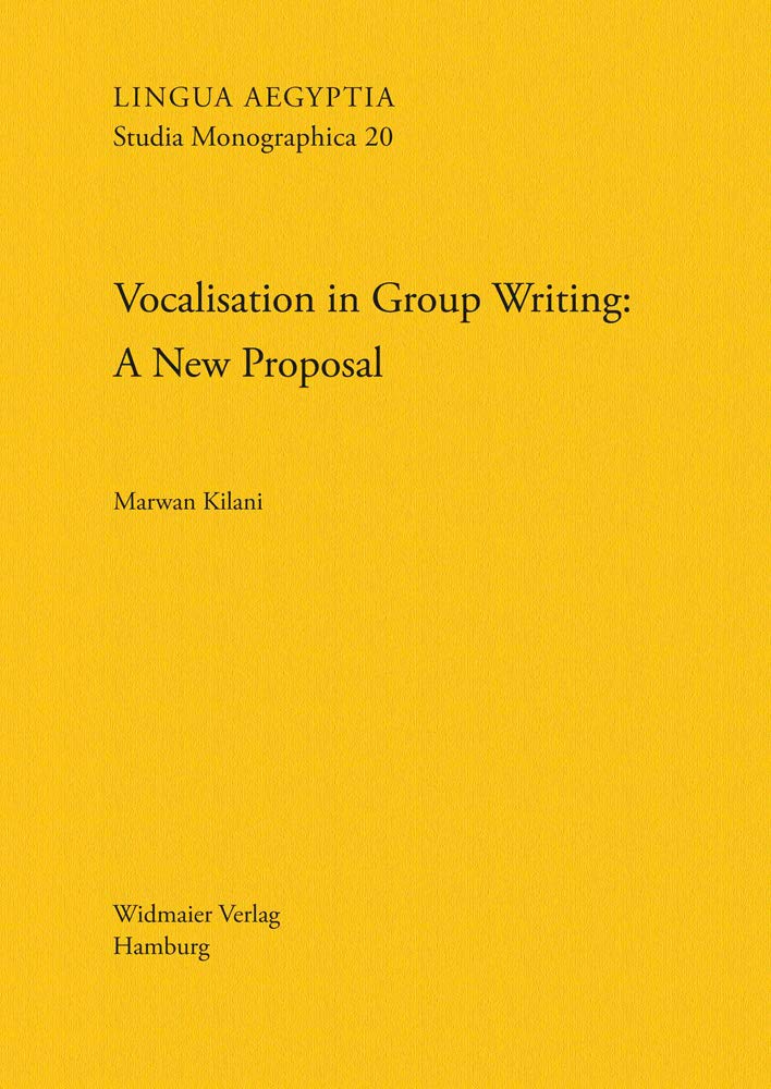 Vocalisation in Group Writing: A New Proposal (Lingua Aegyptia Studia Monographica, Band 20) Social Sciences