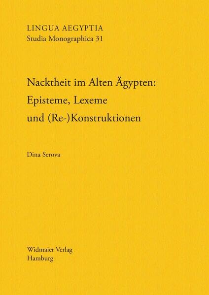 Nacktheit im Alten Ägypten: Episteme, Lexeme und (Re-)Konstruktionen (Lingua Aegyptia Studia Monographica) Social Sciences