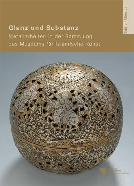 Glanz und Substanz: Metallarbeiten in der Sammlung des Museums für Islamische Kunst (8. bis 17. Jahrhundert) (Schriften des Museums für Islamische Kunst) Film, Art & Culture