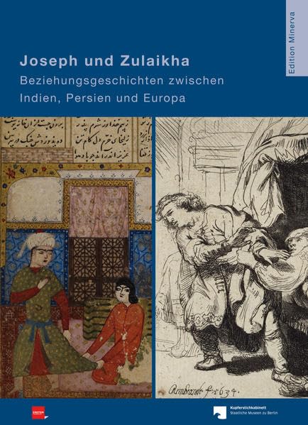 Joseph und Zulaikha: Beziehungsgeschichten zwischen Indien, Persien und Europa: Beziehungsgeschichten zwischen Indien, Persien und Europa. Katalog zur ... der Staatlichen Museen zu Berlin, 2014 Film, Art & Culture