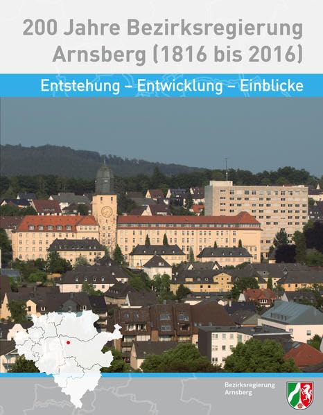 200 Jahre Bezirksregierung Arnsberg: Entstehung - Entwicklung - Einblicke Reference Books