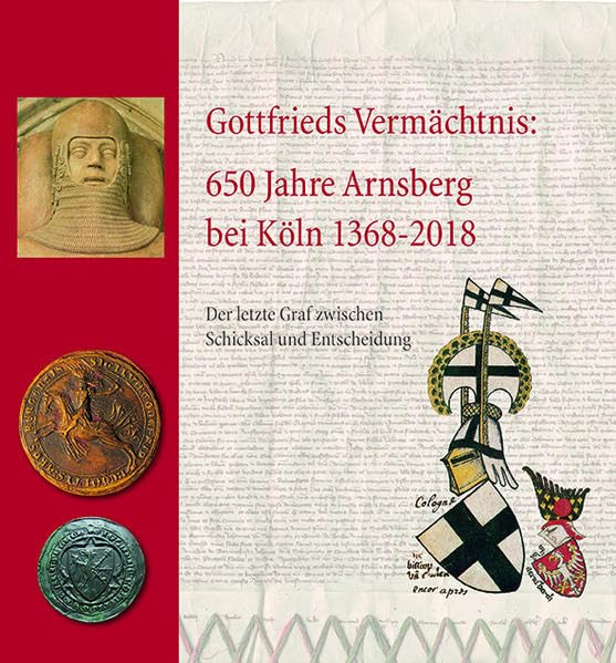Gottfrieds Vermächtnis: 650 Jahre Arnsberg bei Köln 1368-2018 Politics & History