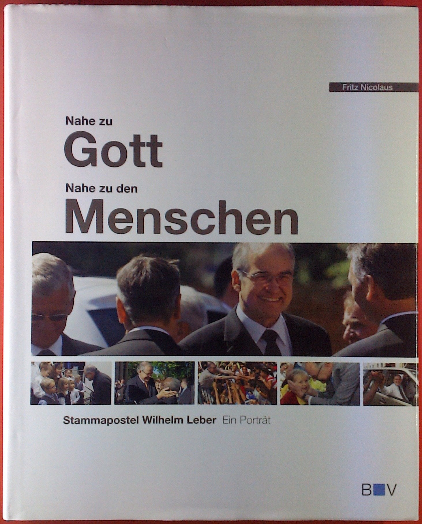 Nahe zu Gott - Nahe zu den Menschen: Wilhelm Leber - Ein Porträt Art & Literature