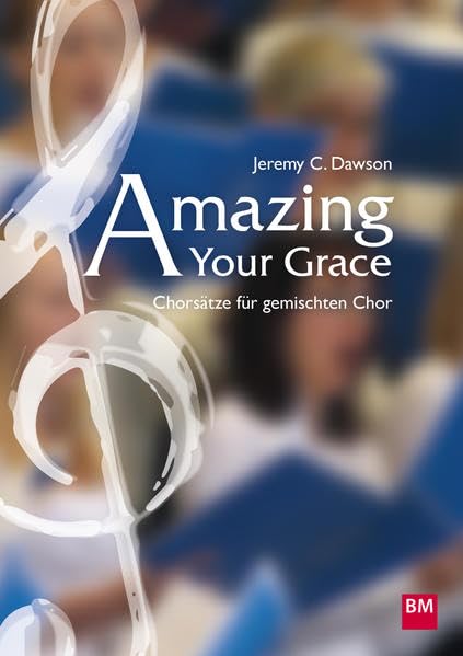 Amazing Your Grace: Chorsätze für gemischten Chor Religion & Esotericism