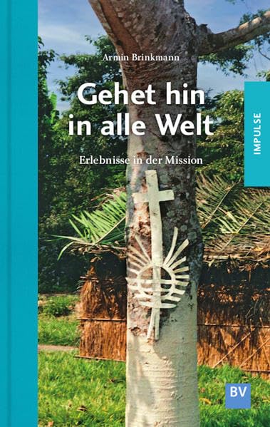 Gehet hin in alle Welt: Erlebnisse in der Mission Social Sciences