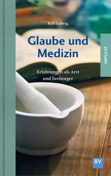 Glaube und Medizin: Erfahrungen als Arzt und Seelsorger Social Sciences