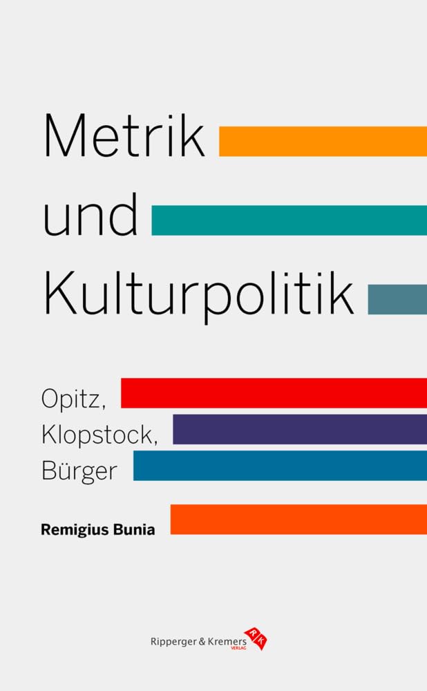 Metrik und Kulturpolitik: Verstheorie bei Opitz, Klopstock und Bürger in der europäischen Tradition Poetry