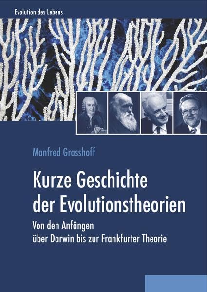 Evolution des Lebens: Kurze Geschichte der Evolutionstheorien: Von den Anfängen über Darwin bis zur Frankfurter Theorie Business & Technology