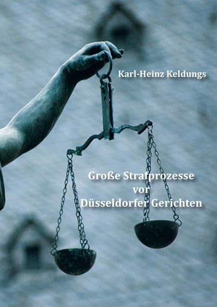 Große Strafprozesse vor Düsseldorfer Gerichten: Mit e. Vorw. v. Anne-José Paulsen Law