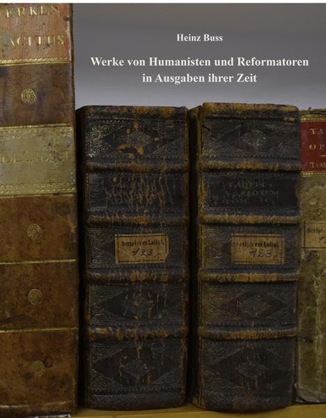 WERKE VON HUMANISTEN UND REFORMATOREN IN AUSGABEN IHRER ZEIT Politics & History