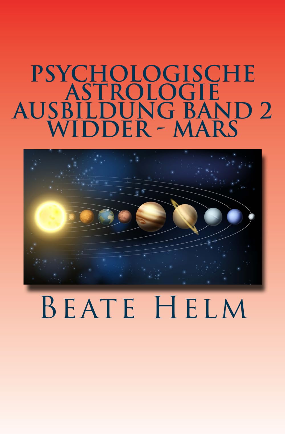Psychologische Astrologie - Ausbildung Band 2 - Widder - Mars: Sexueller Trieb - Männlichkeit - Durchsetzungskraft - Initiative Lifestyle