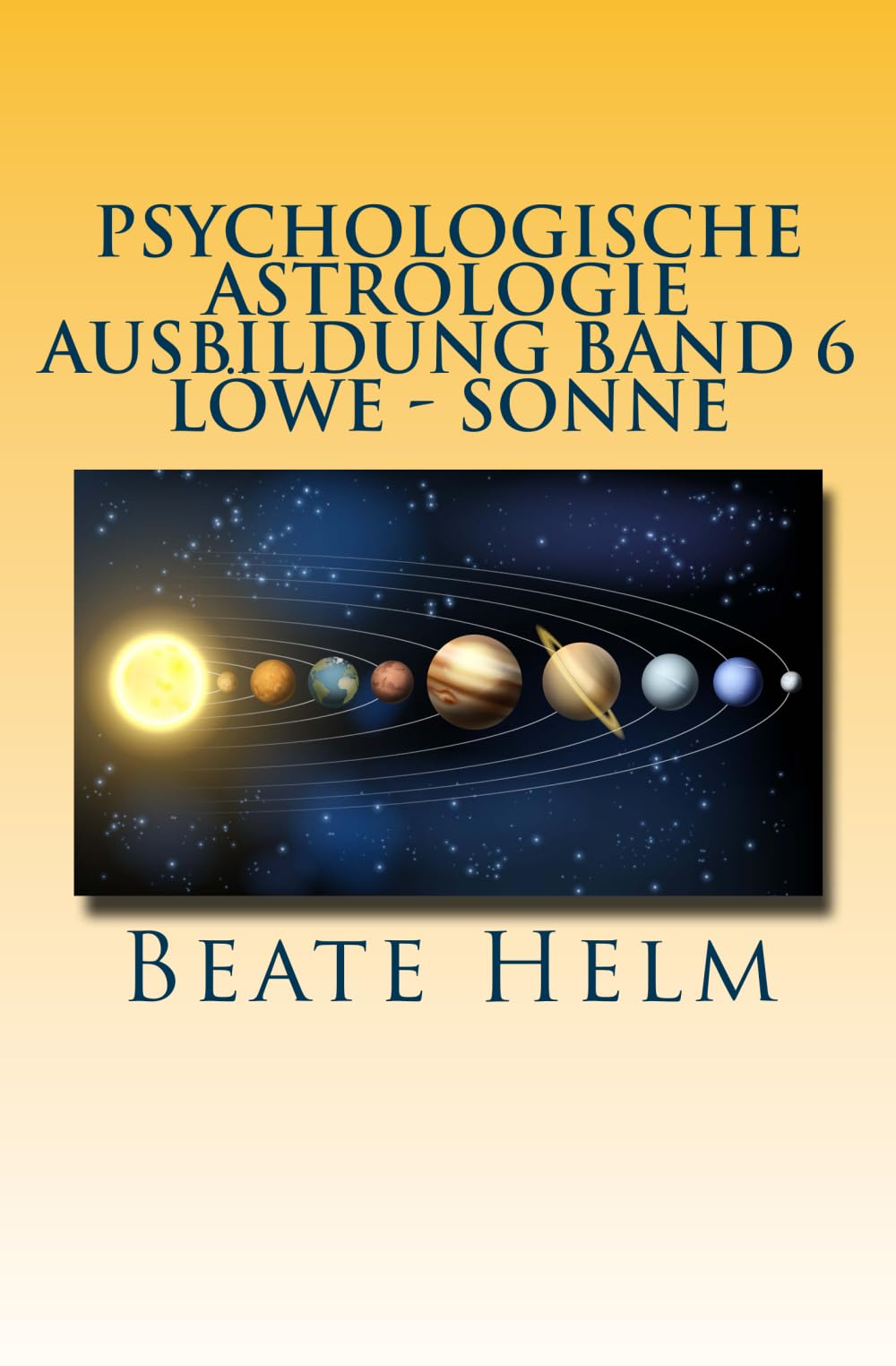 Psychologische Astrologie - Ausbildung Band 6 - Löwe - Sonne: Selbstbewusstsein - Kreativität - Der/die innere König/in - Einzigartigkeit Lifestyle
