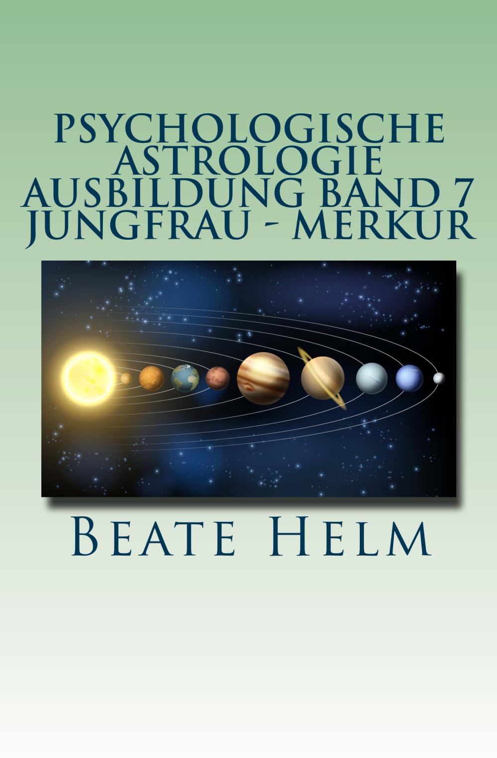 Psychologische Astrologie - Ausbildung Band 7 - Jungfrau - Merkur: Analyse - Vernunft - Strategie - Exaktheit - Arbeit - Gesundheitsbewusstsein Lifestyle