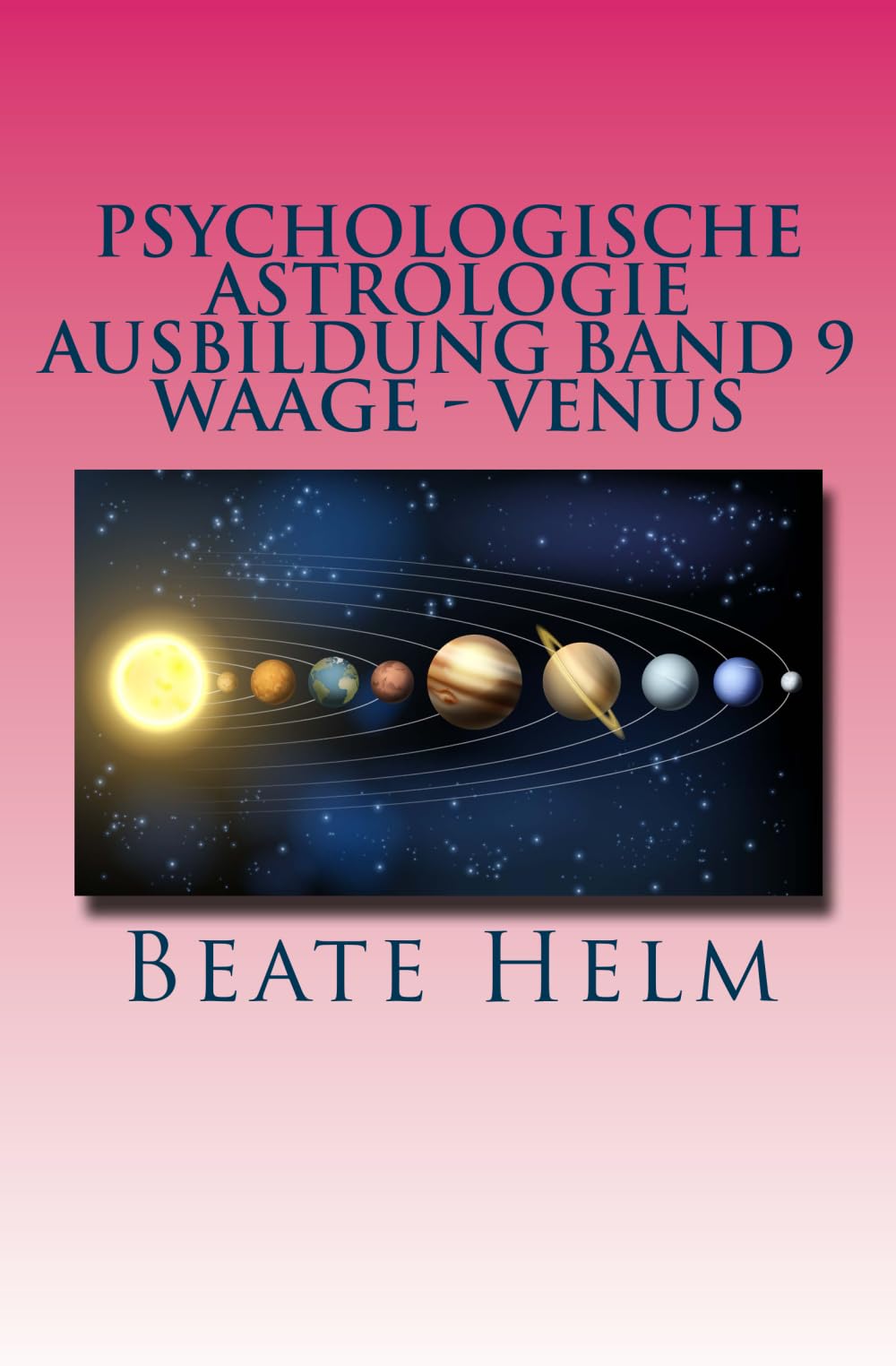 Psychologische Astrologie - Ausbildung Band 9 - Waage - Venus: Weiblichkeit - Partnerschaft - Liebe - Attraktivität Lifestyle
