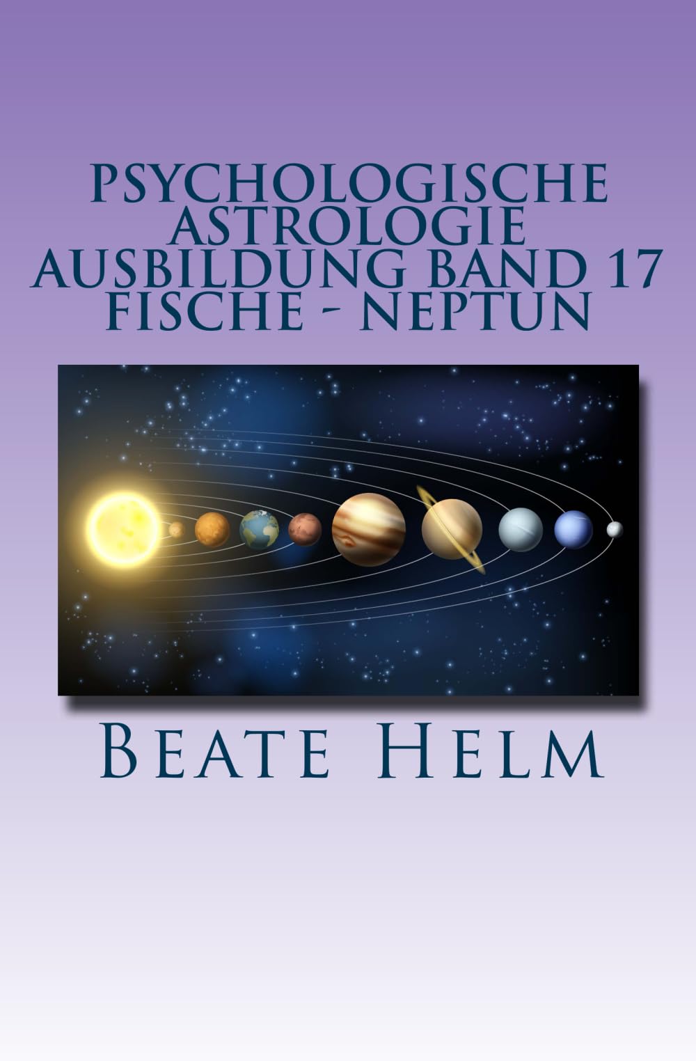 Psychologische Astrologie - Ausbildung Band 17 - Fische - Neptun: Träume - Sehnsüchte - Phantasie - Sensibilität - Intuition - Anders sein - Meditation Lifestyle