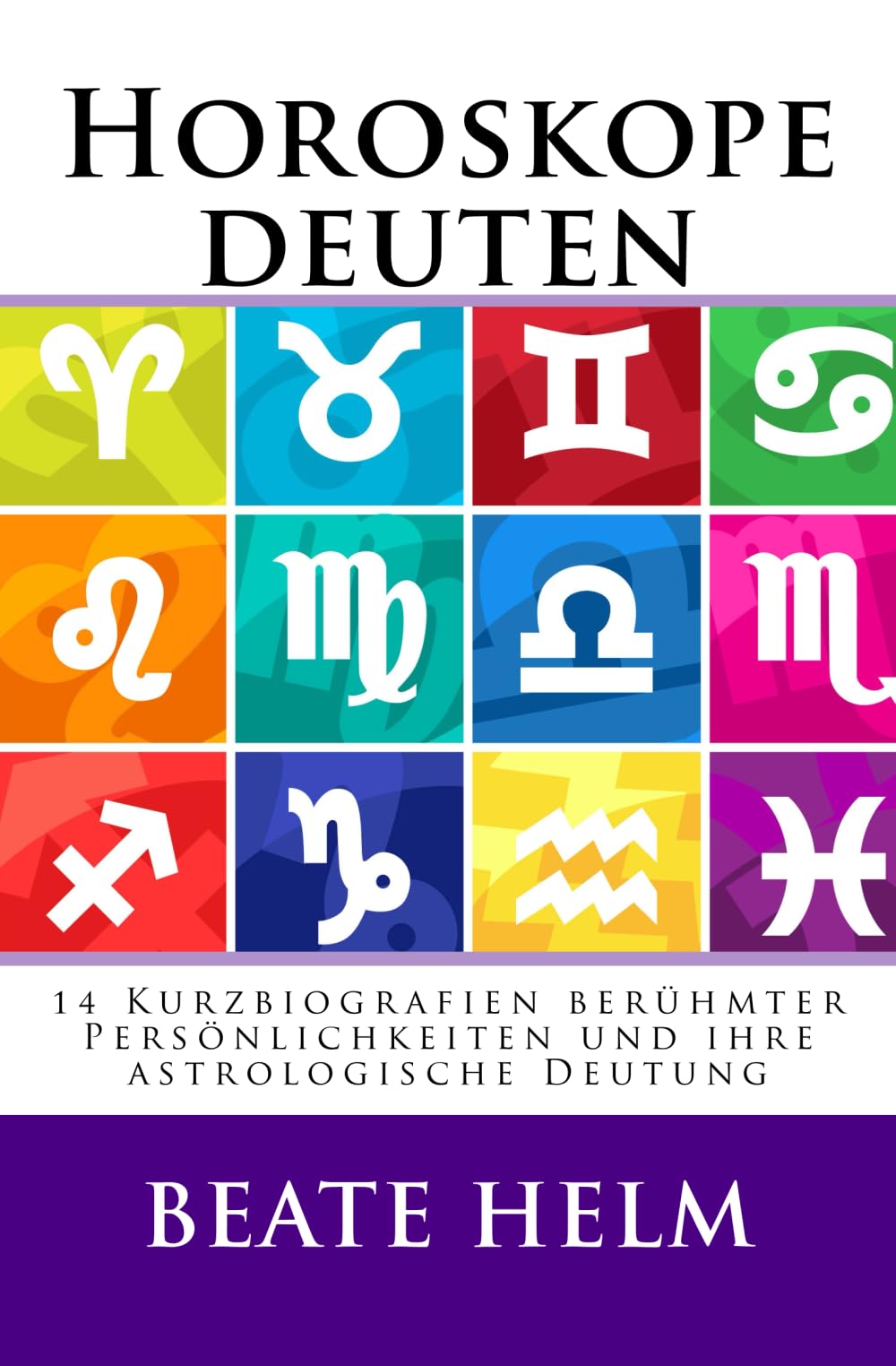 Horoskope deuten: 14 Kurzbiografien berühmter Persönlichkeiten und ihre astrologische Deutung Religion & Esotericism