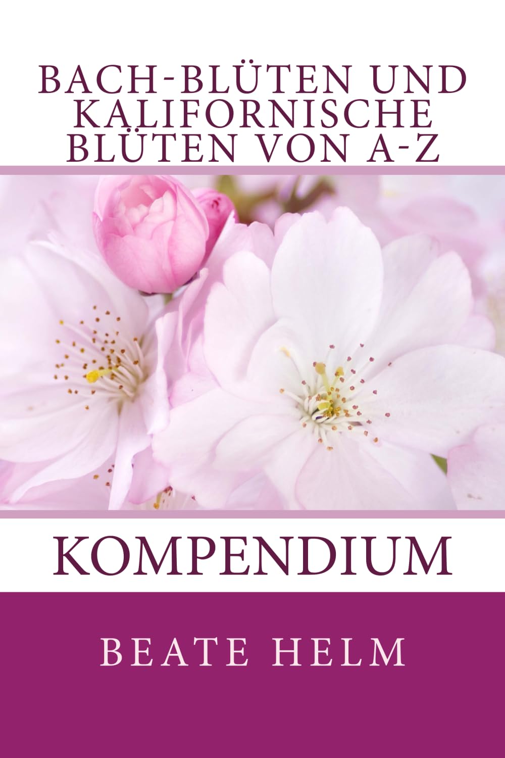 Bach-Blüten und kalifornische Blüten von A-Z: Kompendium Health, Nutrition & Fitness