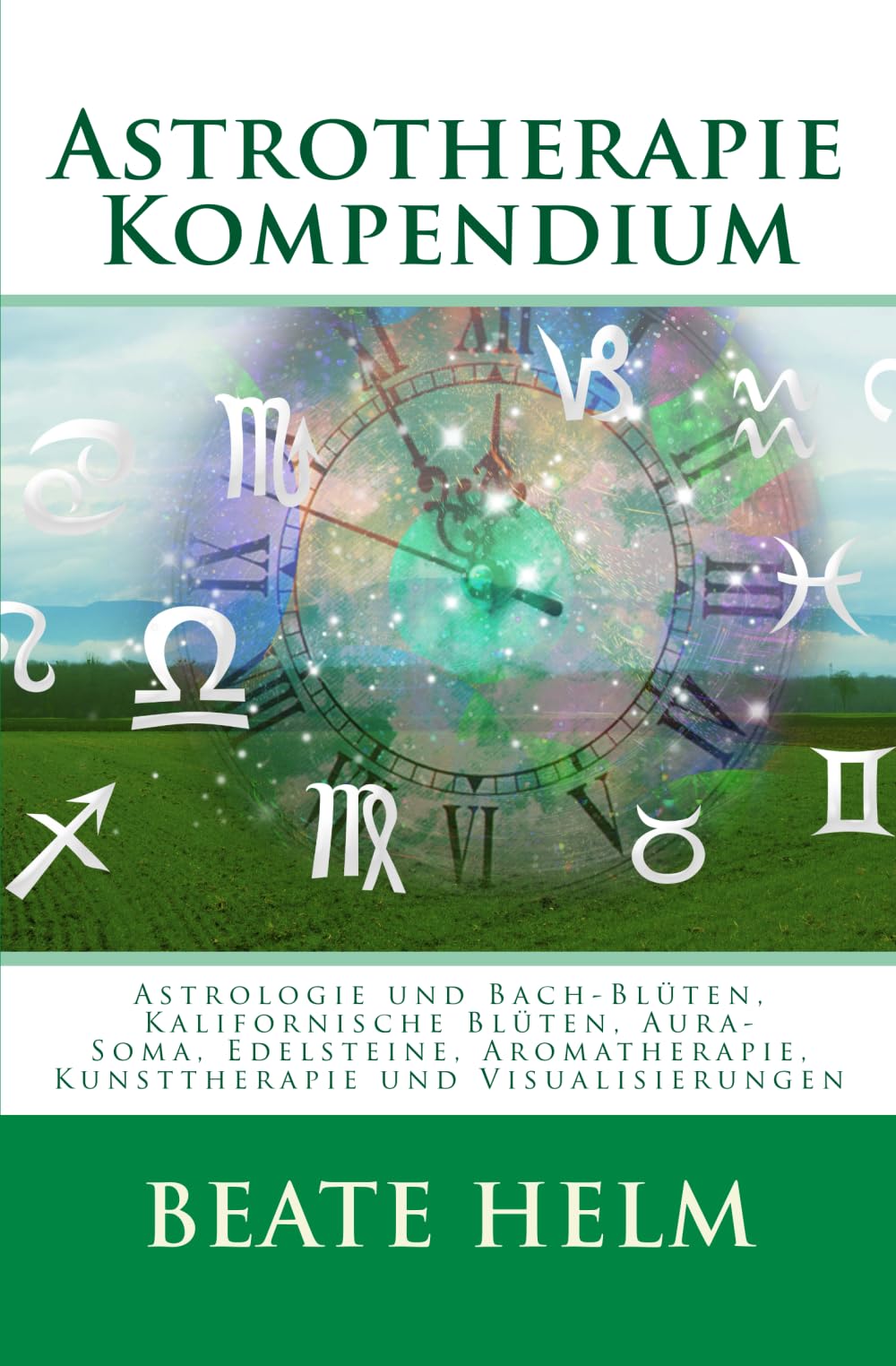 Astrotherapie Kompendium: Astrologie und Bach-Blüten, Kalifornische Blüten, Aura-Soma, Edelsteine, Aromatherapie, Kunsttherapie und Visualisierungen Health, Nutrition & Fitness