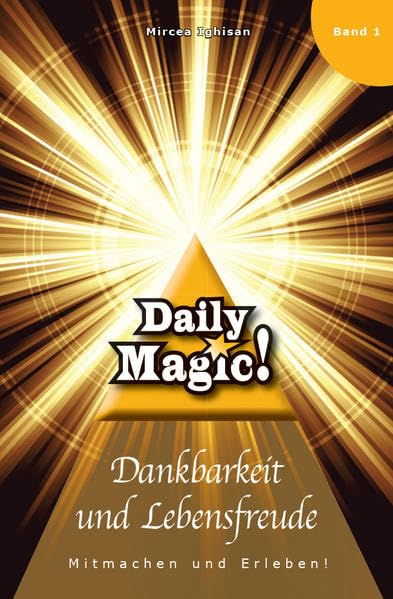 Daily Magic: Dankbarkeit und Lebensfreude: Mitmachen und Erleben! Religion & Esotericism