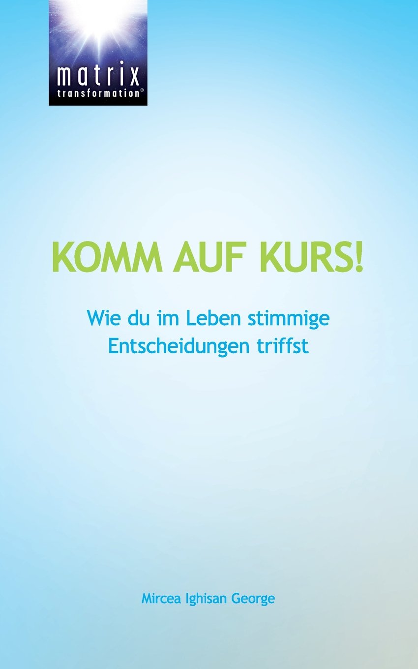 Komm auf Kurs!: Wie du im Leben stimmige Entscheidungen triffst: Wie du deinen Weg in ein glückliches, erfolgreiches und erfülltes Leben findest Lifestyle