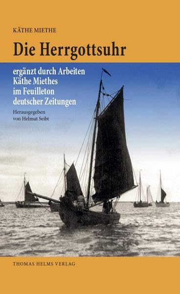 Die Herrgottsuhr: ergänzt durch Arbeiten Käthe Miethes im Feuilleton deutscher Zeitungen book