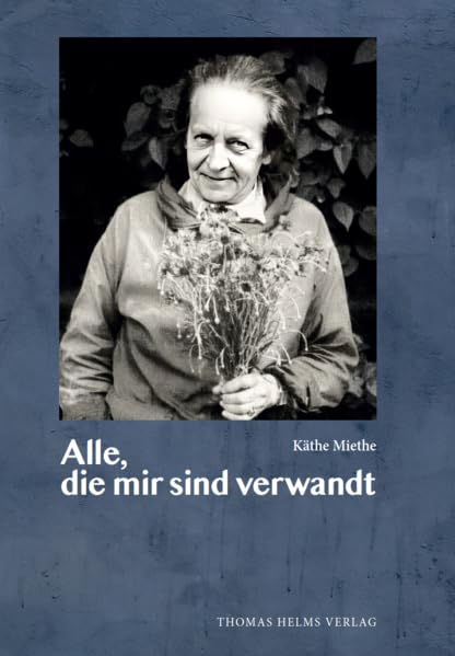 Alle, die mir sind verwandt: Ergänzt durch drei Essays von Marie Miethe zur Familiengeschichte Contemporary literature Books