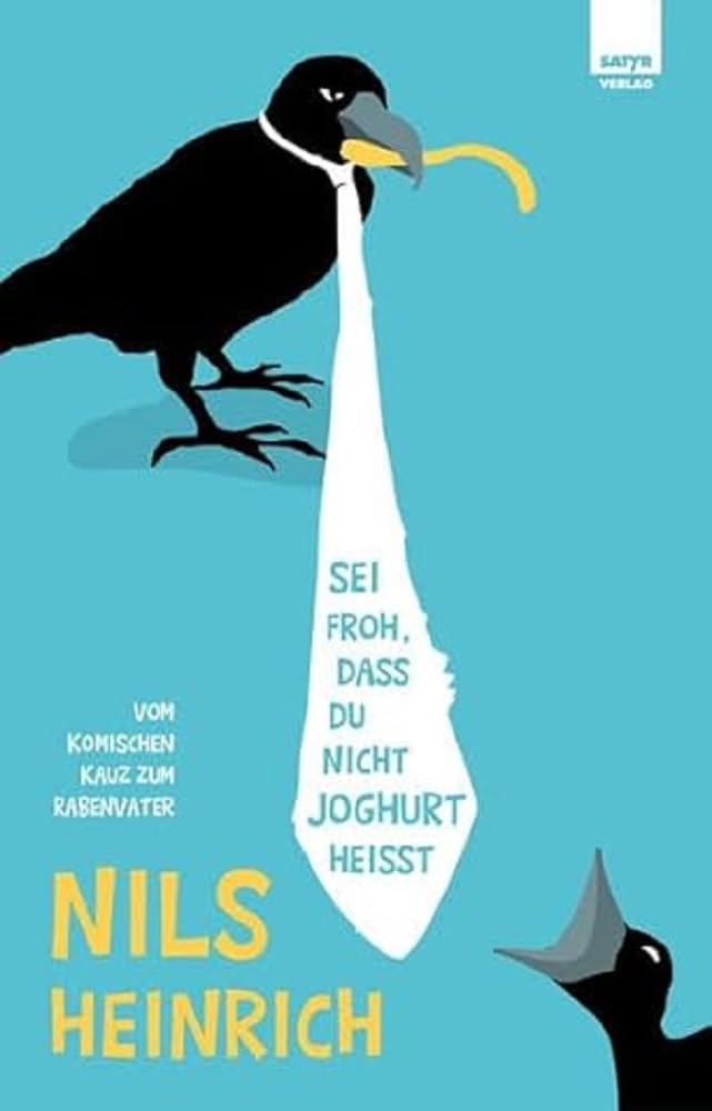 Sei froh, dass du nicht Joghurt heißt Humour & Satire