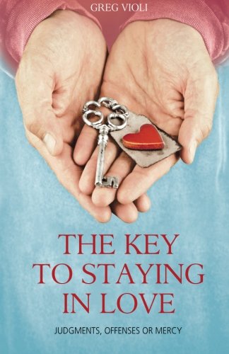 The Key to Staying in Love: Judgements,Offenses, or Mercy book